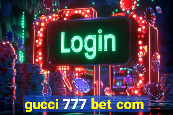 gucci 777 bet com