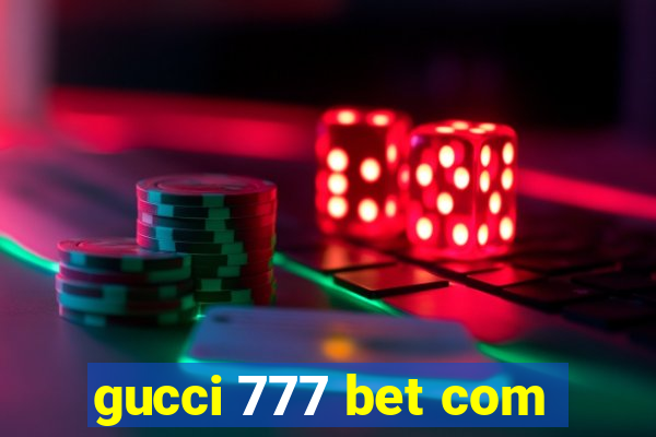 gucci 777 bet com