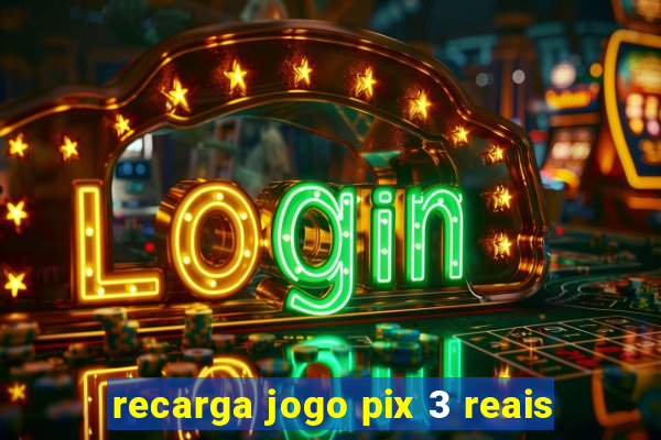 recarga jogo pix 3 reais