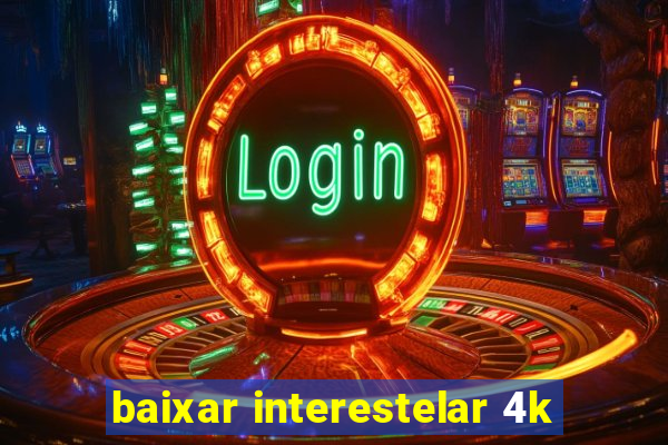 baixar interestelar 4k