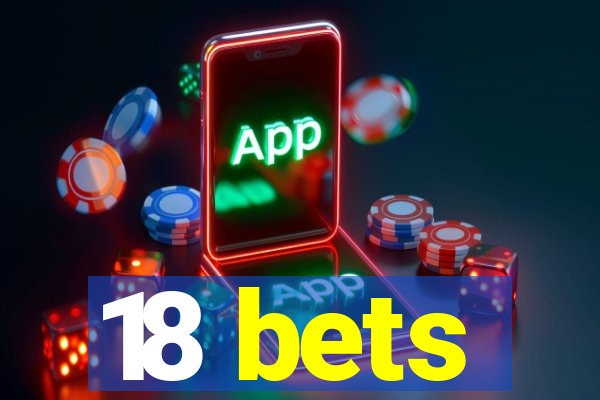 18 bets