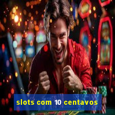 slots com 10 centavos