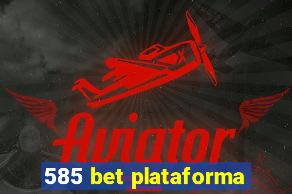 585 bet plataforma