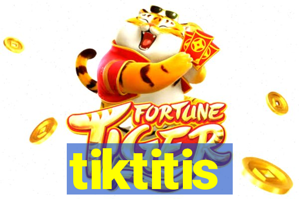 tiktitis