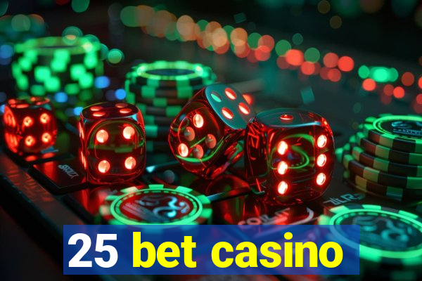 25 bet casino