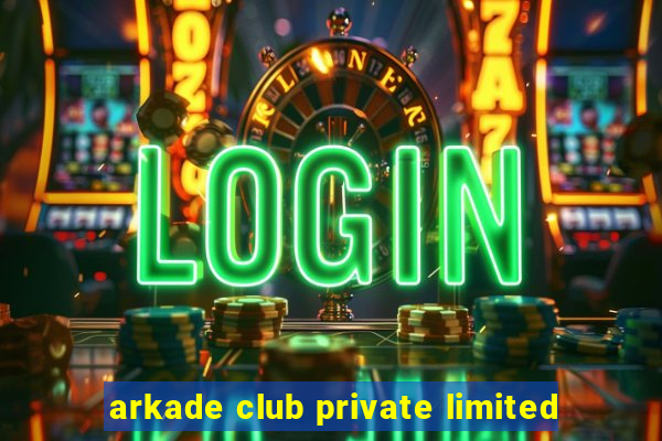 arkade club private limited