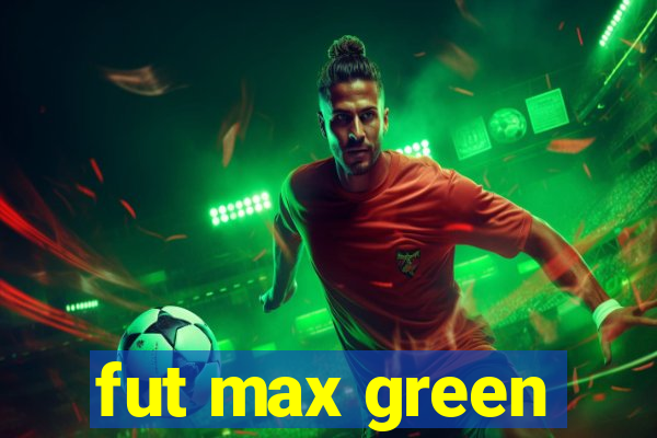 fut max green