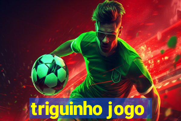 triguinho jogo