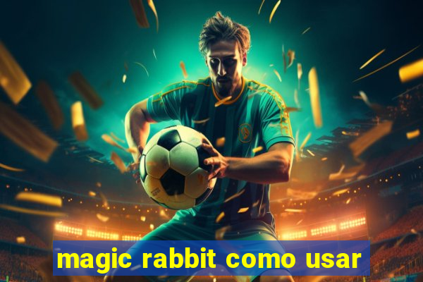 magic rabbit como usar