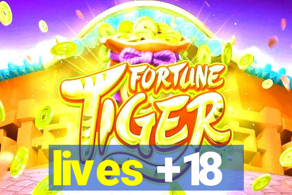 lives +18