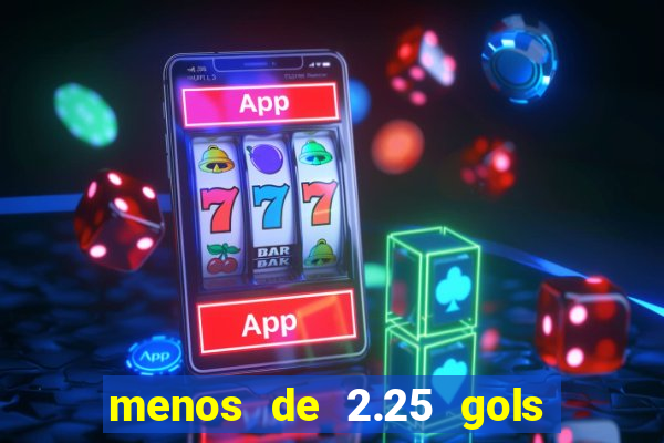 menos de 2.25 gols o que significa