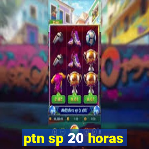 ptn sp 20 horas