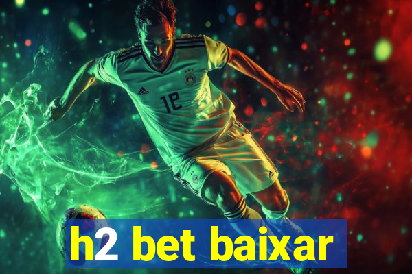 h2 bet baixar