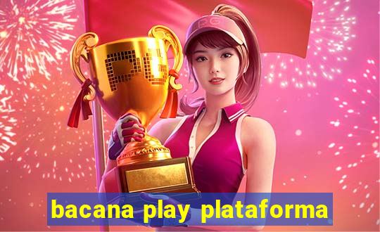 bacana play plataforma