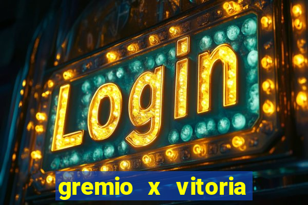 gremio x vitoria ao vivo