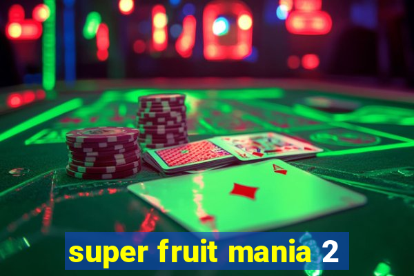 super fruit mania 2