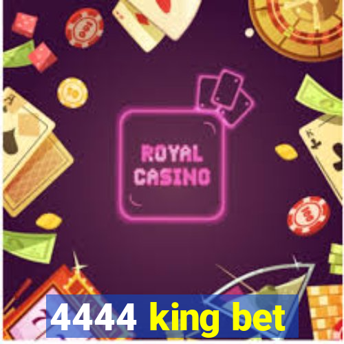 4444 king bet