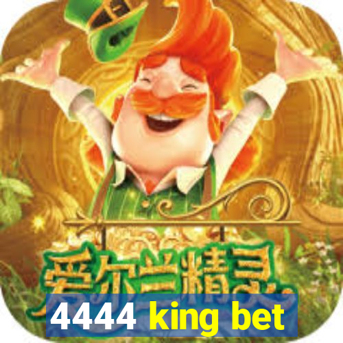 4444 king bet