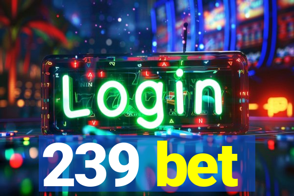 239 bet