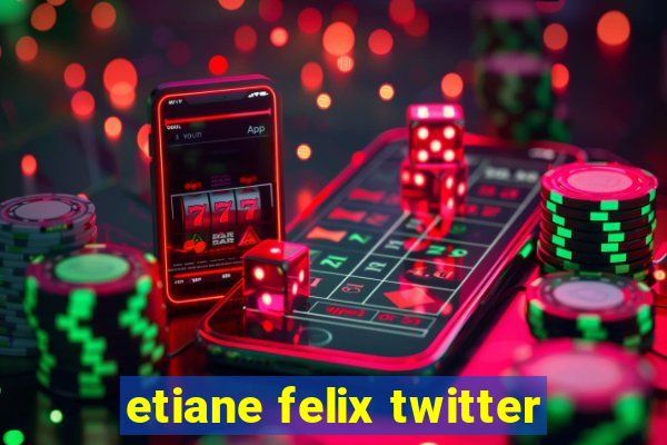 etiane felix twitter