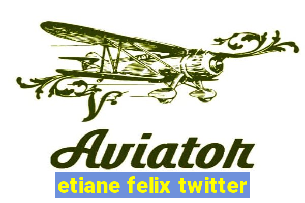 etiane felix twitter