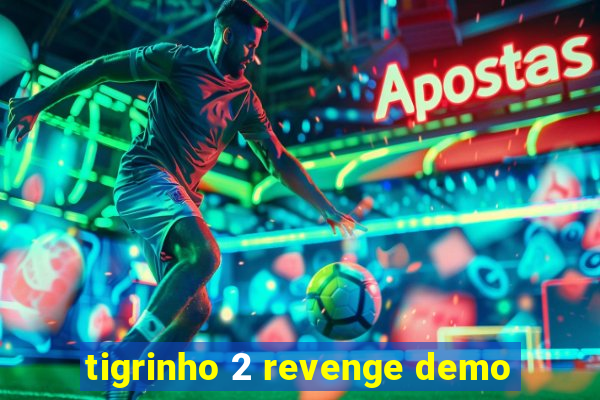 tigrinho 2 revenge demo