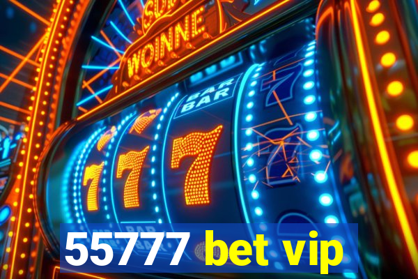 55777 bet vip