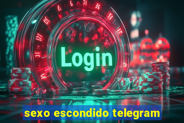 sexo escondido telegram