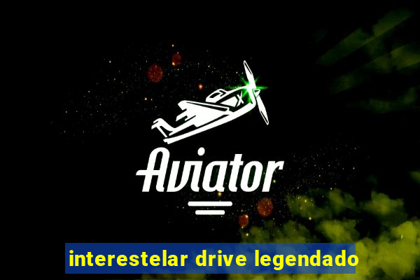 interestelar drive legendado