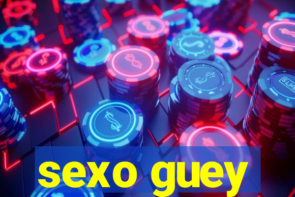 sexo guey