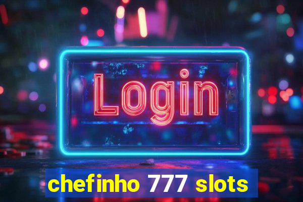 chefinho 777 slots