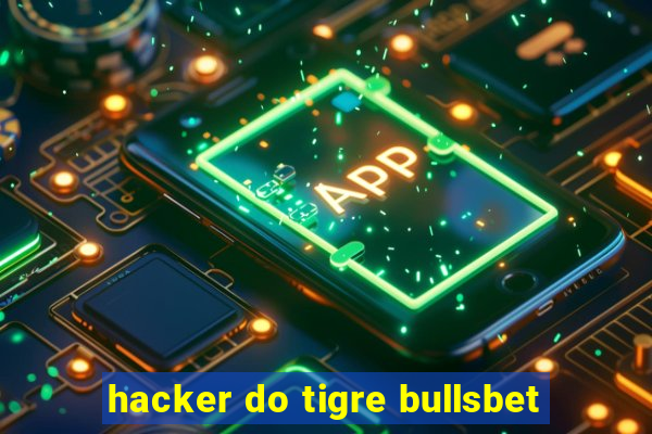 hacker do tigre bullsbet