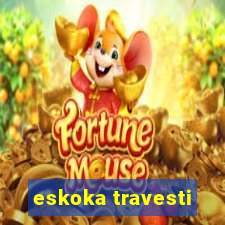 eskoka travesti