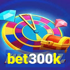 bet300k