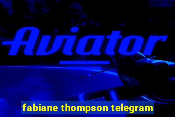 fabiane thompson telegram