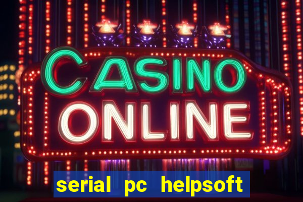 serial pc helpsoft driver updater