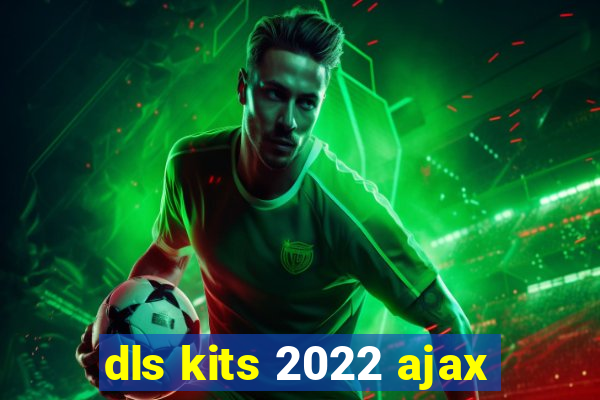 dls kits 2022 ajax