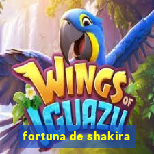 fortuna de shakira