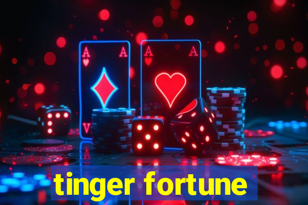 tinger fortune