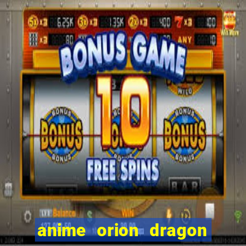 anime orion dragon ball super