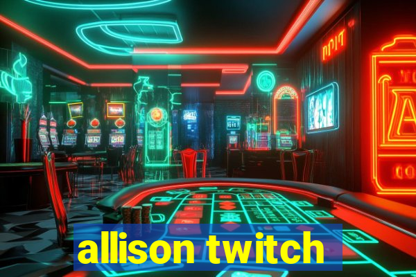 allison twitch