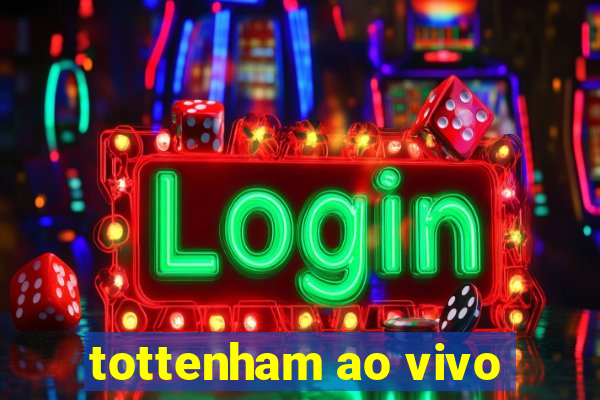 tottenham ao vivo