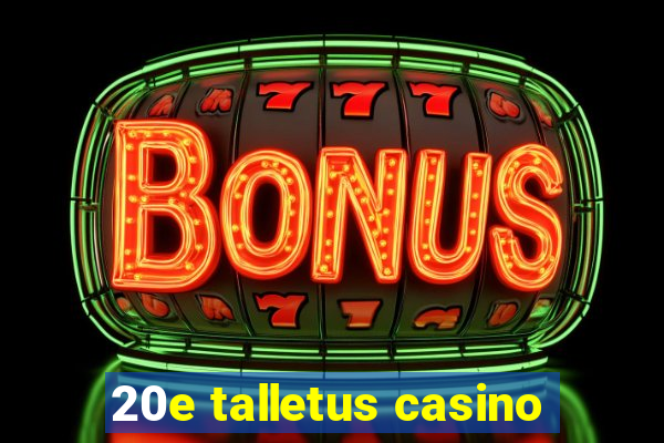 20e talletus casino