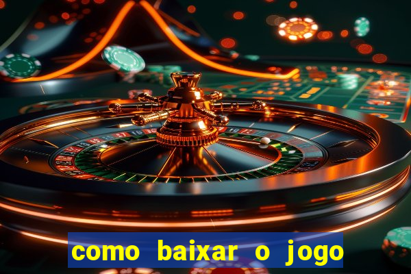 como baixar o jogo do tigrinho no celular