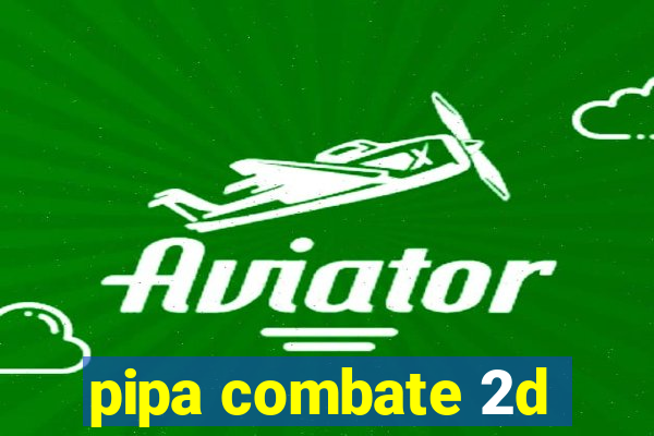 pipa combate 2d