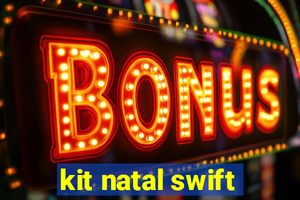 kit natal swift