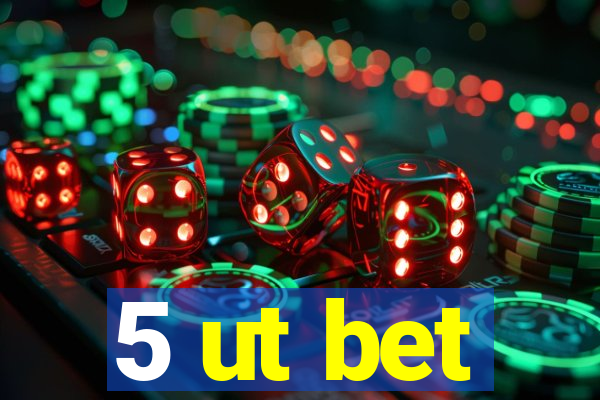 5 ut bet