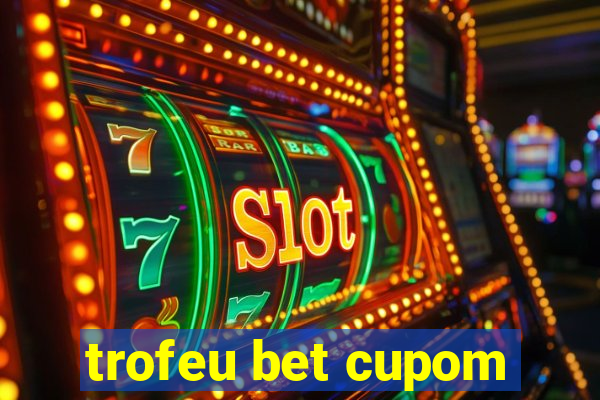 trofeu bet cupom