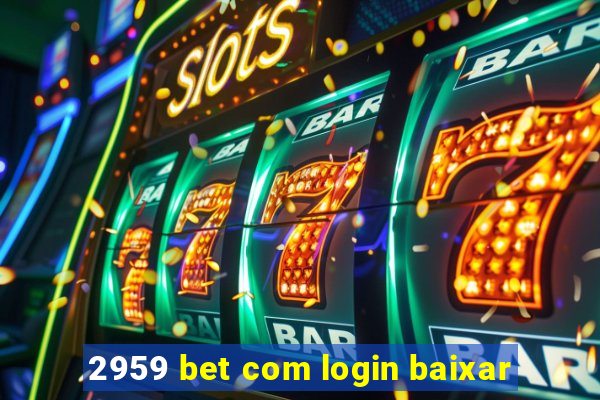 2959 bet com login baixar