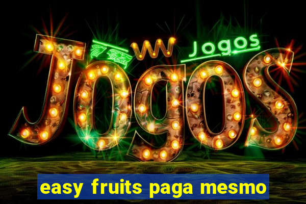 easy fruits paga mesmo